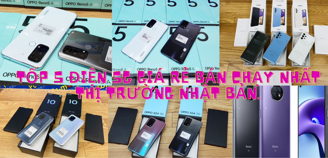 Tốp 5 Điện Androi Hỗ trợ 5G giá rẻ bán chạy Nhất thị trường Nhật Bản của PC-MOBILE